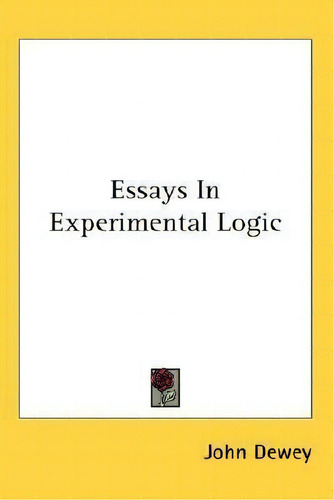 Essays In Experimental Logic, De John Dewey., Vol. 1. Editorial Kessinger Publishing, Tapa Blanda En Inglés