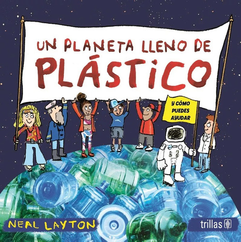 Un Planeta Lleno De Plástico Y Como Puedes Ayudar, De Layton, Neal. Editorial Trillas, Tapa Blanda En Español, 2023
