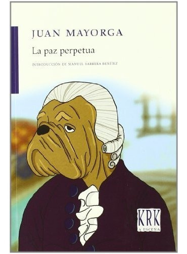 La paz perpetua, de JUAN MAYORGA., vol. N/A. Editorial Krk Ediciones, tapa blanda en español, 2009