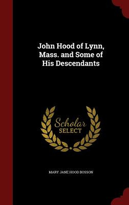 Libro John Hood Of Lynn, Mass. And Some Of His Descendant...