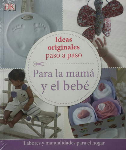 Ideas Originales Paso A Paso - Para La Mama Y El Bebe