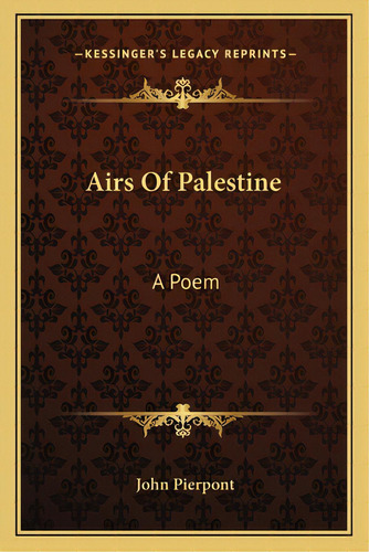Airs Of Palestine: A Poem, De Pierpont, John. Editorial Kessinger Pub Llc, Tapa Blanda En Inglés