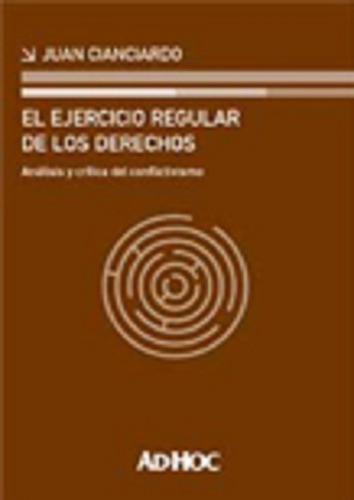 El Ejercicio Regular De Los Derechos - Cianciardo, Juan