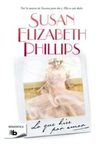 Lo Que Hice Por Amor (golfistas 5), De Phillips, Susan Elizabeth. Editorial B De Bolsillo (ediciones B), Tapa Blanda En Español