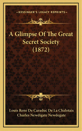 A Glimpse Of The Great Secret Society (1872), De Chalotais, Louis Rene De Caraduc De La. Editorial Kessinger Pub Llc, Tapa Dura En Inglés