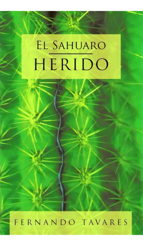 El Sahuaro Herido, De Tavares Fernando Tavares. Editorial Trafford Publishing, Tapa Blanda En Español