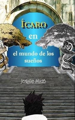 Icaro En El Mundo De Los Suenos - Jorge Mico Giner