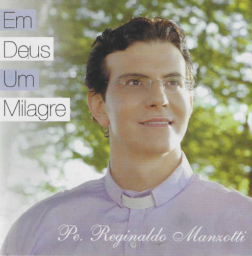 Cd - Padre Reginaldo Manzotti - Em Deus Um Milagre - Lacrado