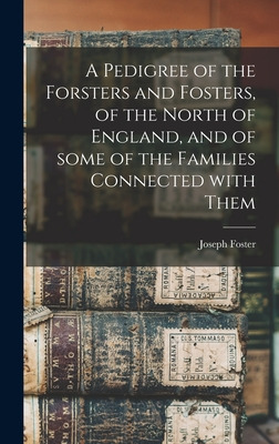 Libro A Pedigree Of The Forsters And Fosters, Of The Nort...