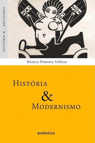 História & Modernismo, de Velloso, Monica Pimenta. Editorial Autêntica Editora Ltda., capa mole em português, 2010