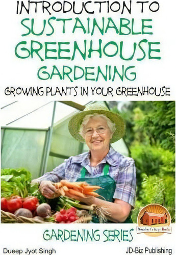 Introduction To Sustainable Greenhouse Gardening - Growing Plants In Your Greenhouse, De John Davidson. Editorial Createspace Independent Publishing Platform, Tapa Blanda En Inglés, 2015