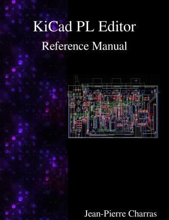 Libro Kicad - Pl Editor Reference Manual - Jean-pierre Ch...