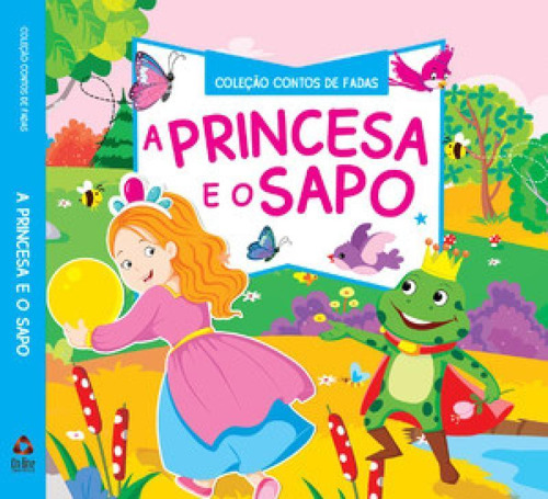 Coleção Contos De Fadas A Princesa E O Sapo