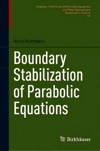 Boundary Stabilization Of Parabolic Equations, De Ionut Munteanu. Editorial Springer Nature Switzerland Ag, Tapa Dura En Inglés