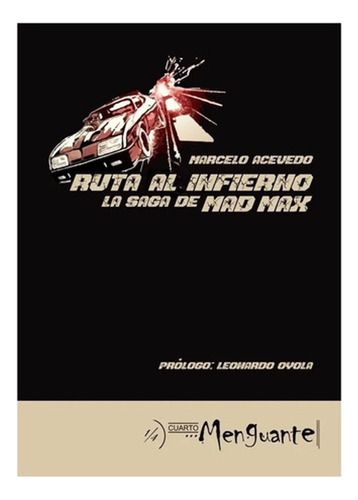 Ruta Al Infierno. La Saca De Mad Max - Marcelo Acevedo