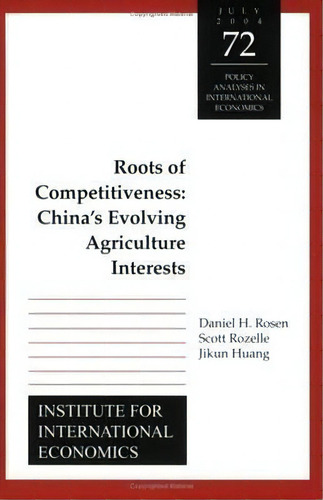 Roots Of Competitiveness - China`s Evolving Agriculture Interests, De Daniel Rosen. Editorial Peterson Institute For International Economics, Tapa Blanda En Inglés