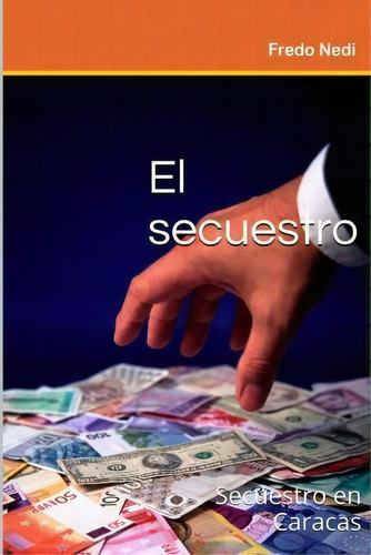 El Secuestro, De Fn Fredo Nedi. Editorial Createspace Independent Publishing Platform, Tapa Blanda En Español