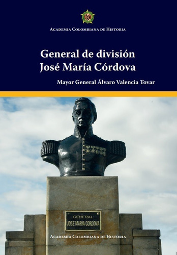 General De División José María Córdova, De Álvaro Valencia Tovar. Editorial Academia Colombiana De Historia, Tapa Blanda En Español, 2021