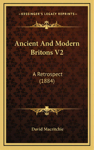 Ancient And Modern Britons V2: A Retrospect (1884), De Macritchie, David. Editorial Kessinger Pub Llc, Tapa Dura En Inglés