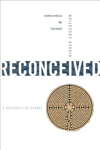 Higher Education Reconceived: A Geography Of Change, De Reynolds, Sherrie. Editorial Texas Christian Univ Pr, Tapa Blanda En Inglés