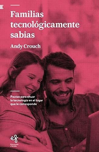 Familias Tecnologicamente Sabias Pautas Para Situar, De Crouch, Andy. Editorial Publicaciones Andamio En Español