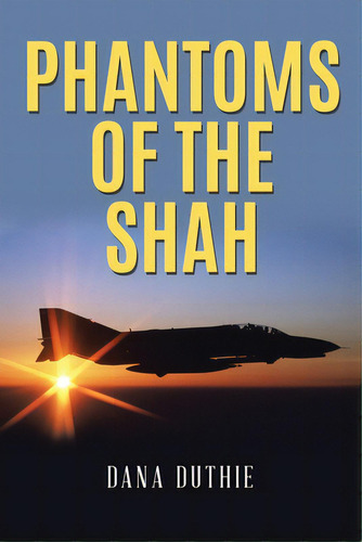 Phantoms Of The Shah, De Duthie, Dana. Editorial Bookbaby, Tapa Blanda En Inglés