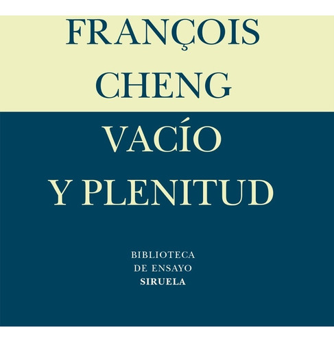 Vacío Y Plenitud, Francoise Cheng, Siruela