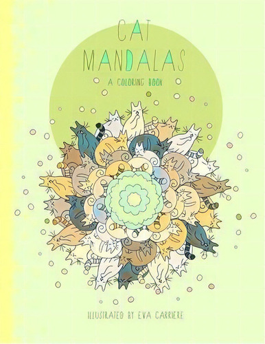 Cat Mandalas : A Coloring Book, De Eva Carriere. Editorial Quixote Press, Tapa Blanda En Inglés
