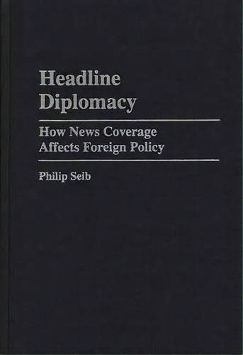 Headline Diplomacy, De Philip Seib. Editorial Abc Clio, Tapa Dura En Inglés