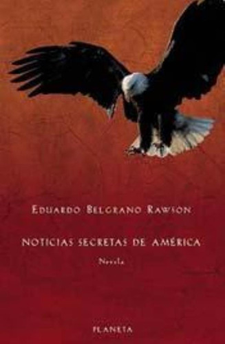 Noticias Secretas De America, De Belgrano Rawson, Eduardo. Editorial Seix Barral, Tapa Tapa Blanda En Español