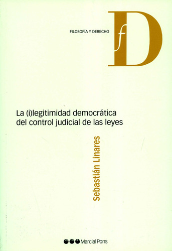 Ilegitimidad Democrática Del Control Judicial De Las Leyes, La, De Sebastian Linares. Editorial Marcial Pons, Tapa Blanda, Edición 1 En Español, 2008