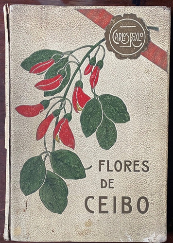 Flores De Ceibo, Poemas/  Carlos Roxlo / 1910        E4