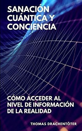Sanacion Cuantica Y Concienciao Acceder Al Nive, De Drachentöter, Tho. Editorial Independently Published En Español