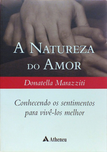 A natureza do amor, de Marazziti, Donatella. Editorial Editora Atheneu Ltda, capa mole em português, 2007