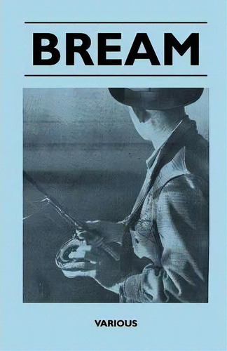 Bream - From Breakwaters And Retaining Wall, Fishing With The Ned Kelly Rod, With Float Or Bobby ..., De Various. Editorial Read Books, Tapa Blanda En Inglés