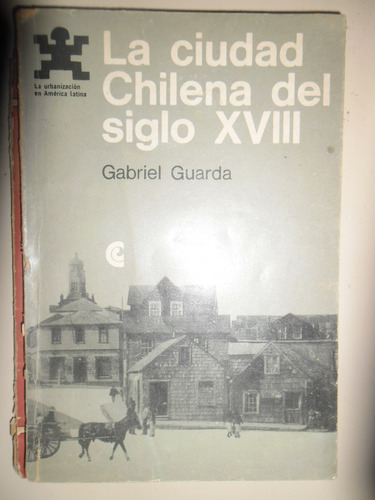 La Ciudad Chilena Del Siglo Xviii / Gabriel Guarda    Z20