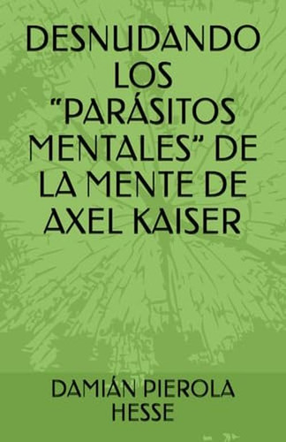 Desnudando Los Parasitos Mentales De La Mente De Axel Kaiser