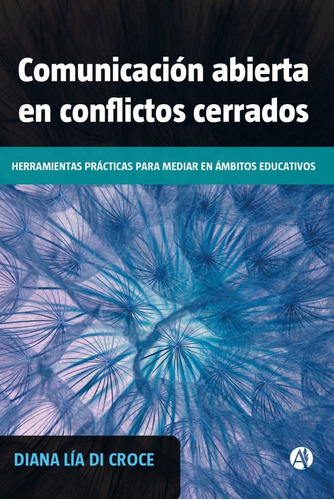 Comunicacion Abierta En Conflictos Cerrados.di Croce, Diana