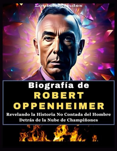 Biografía De Robert Oppenheimer: Revelando La Historia No Co