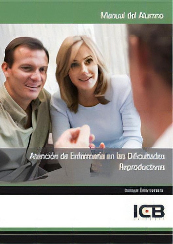 Atenciãâ³n De Enfermerãâa En Las Dificultades Reproductivas, De Varios Autores., Vol. 1. Editorial Icb Editores, Tapa Blanda En Español