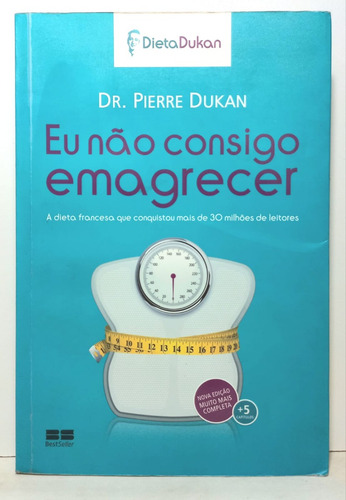 Livro Eu Não Consigo Emagrecer - Dr. Pierre Dukan - 2012 -d3 (Usado)