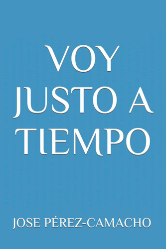 Libro: Voy Justo A Tiempo (spanish Edition)