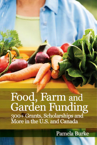 Food, Farm And Garden Funding: 300+ Grants, Scholarships And More In U.s. And Canada!, De Burke, Pamela. Editorial St Paul Pr, Tapa Blanda En Inglés