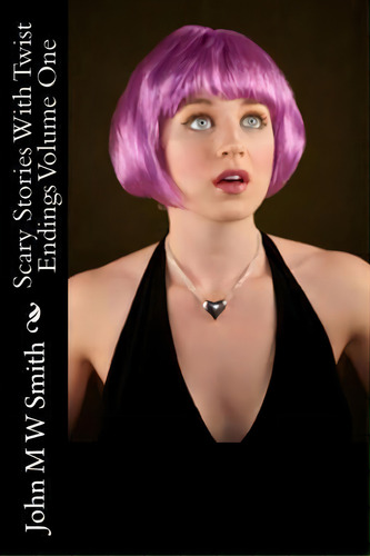 Scary Stories With Twist Endings, De John M W Smith. Editorial Createspace Independent Publishing Platform, Tapa Blanda En Inglés