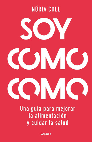 Libro: Soy Como Como: Una Guía Para Mejorar Tu Alimentación