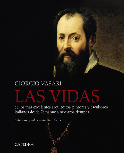 Las vidas de los más excelentes arquitectos, pintores y escultor, de Vasari, Giorgio. Editorial Cátedra, tapa blanda en español, 2021