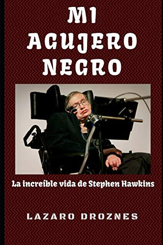 Mi Agujero Negro: La Increible Vida De Stephen Hawking -cien