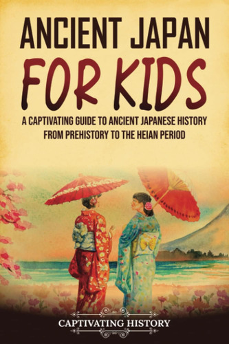 Libro: Ancient Japan For Kids: A Captivating Guide To From