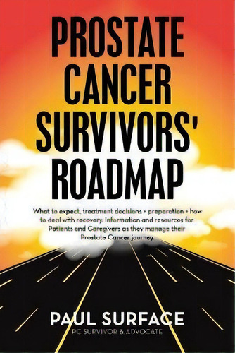 Prostate Cancer Survivors' Roadmap : What To Expect, Treatment Decisions + Preparation + How To D..., De Paul Surface. Editorial Archway Publishing, Tapa Blanda En Inglés