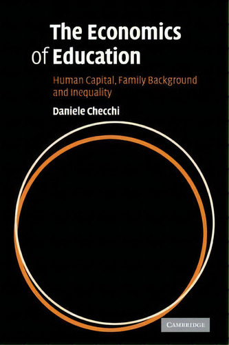 The Economics Of Education : Human Capital, Family Background And Inequality, De Daniele Checchi. Editorial Cambridge University Press, Tapa Blanda En Inglés